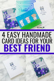 Making birthday cards for a mother, father, other family members or friends should not be a chore so here are some of my birthday card ideas to help you get started on creating your own birthday cards. 4 Handmade Card Ideas For Your Best Friend