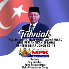The menteri besar's party will normally have a majority in the legislative assembly and party discipline is exceptionally strong in johor politics, so passage of the government's legislation through the legislative assembly is mostly. Tahniah Kepada Menteri Besar Johor Ke 18 Portal Rasmi Majlis Perbandaran Kluang Mpk