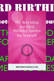 Birthday Message For My Son Turning 23 The Best Ideas For 23rd Birthday Quotes For Yourself 23 Birthday Quotes Birthday Quotes 40th Birthday Quotes