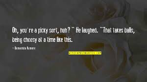 Being Choosy Quotes Top 14 Famous Quotes About Being Choosy