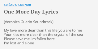 One More Day Lyrics By Sinead O Connor My Love More Dear Muzyka z filmu veronica guerin. one more day lyrics by sinead o connor