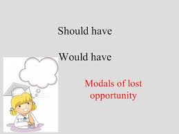 Subject modal verb main verb complement i we they you he she it must can should may will go to sleep. Modals Of Lost Opportunity Ppt Video Online Download