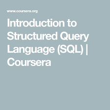 Introduction To Structured Query Language Sql Coursera Sql Language Query