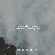 Ku Sampaikan Rinduku Lewat Doa Dalam Sujudku Andai Raga Ingin Bertemu Namun Ternyata Jarak Tak Mengizinkan Lalu Merindukanmu Kutipan Hidup Kutipan Terbaik