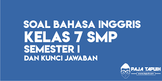 Soal Bahasa Inggris Kelas 7 Smp Semester I Paja Tapuih