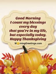 Maybe you would like to learn more about one of these? 40 Good Morning Thanksgiving Images Morning Greetings Morning Quotes And Wishes Images
