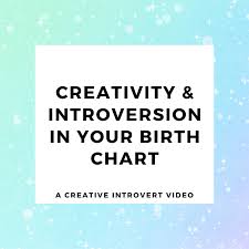Creativity And Introversion In Your Birth Chart The