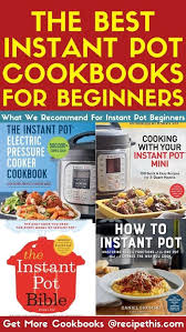 Best Instant Pot Cookbook For Beginners Recipe This Best Cookbooks Cookbooks For Beginners Recipes