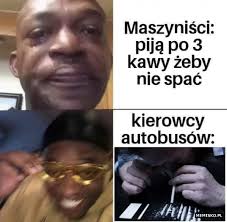 Check spelling or type a new query. Maszynisci Vs Kierowcy Autobusow Tylko Tluste Memy