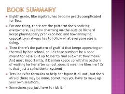 Kori Logan.  Eighth grade, like algebra, has become pretty complicated for  Tess.  For one thing, there are the patterns she's noticing everywhere,  like.
