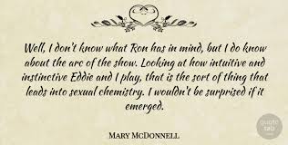 It's been found that love plays a large role in happiness levels and passion contributes to sexual satisfaction. Mary Mcdonnell Well I Don T Know What Ron Has In Mind But I Do Know About Quotetab