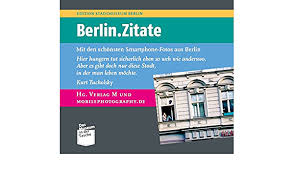 Check spelling or type a new query. Berlin Zitate Mit Den Schonsten Smartphone Fotos Aus Berlin Museum In Der Tasche Verlag M Im Stadtmuseum Berlin Mobilephotography De Amazon De Bucher