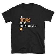 The future of cryptocurrencies is uncertain. The Future Will Be Decentralized Bitcoin Tshirt Btc Cryptocurrency Short Sleeve Unisex T Shirt T Shirts For Women Mens Tshirts Shirts