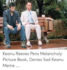 Keanu Reeves Pens Melancholy Picture Book Denies Sad Keanu Meme Meme On Me Me