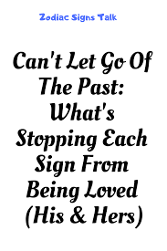 It is difficult for people to take clean breaks with those they were involved with. Can T Let Go Of The Past What S Stopping Each Sign From Being Loved His Hers Zodiac Sphere Let It Be Letting Go Letting Go Of Him