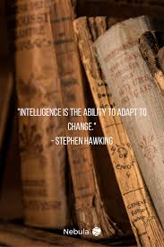 Intelligence Is The Ability To Adapt To Change Quote Stephen Hawking Quote On Intelligence Intelligence Is The Ability To Adapt To Change In To Inspirational Quotes Pictures Intelligence Quotes Science Quotes