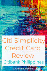 Citi simplicity card has a variable purchase apr that ranges from 14.74% up to 24.74%. Citibank Philippines Citi Simplicity Credit Card Review Thrifty Hustler