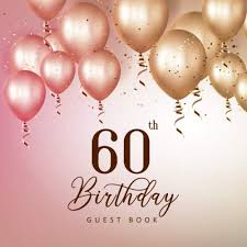 It is a time to reflect on a life that has contained many, meaningful here are 60th birthday wishes for a friend, that convey your appreciation of him or her. 60th Birthday Guest Book Happy Balloon Party Sign In Book Happy Birthday Wishes Book For Visitors Family Friend Write In Gift Log Keepsake Notebook Message Book 60th Birthday Sign In Book