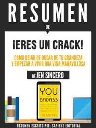 Ebook RESUMEN DE "ERES UN CRACK: COMO DEJAR DE DUDAR DE TU GRANDEZA Y  EMPEZAR A VIVIR UNA VIDA MARAVILLOSA - DE JEN SINCERO" EBOOK de VV.AA. |  Casa del Libro