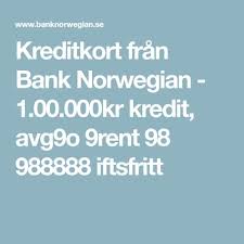 Kreditkort Fran Bank Norwegian 1 00 000kr Kredit Avg9o 9rent 98 988888 Iftsfritt Kreditkort Saker Att Kopa Sake