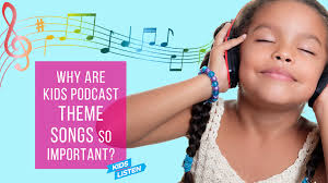 Why are Theme Songs so Important, Particularly for Kids Podcasts?