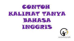 Dan tentunya dalam bahasa inggris pun ada banyak sekali jenis kalimat tanya yang perlu kita gunakan. Contoh Penerapan Kalimat Tanya Bahasa Inggris 5w 1h