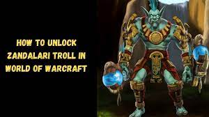 How To Unlock Zandalari Troll In World Of Warcraft Exputer Com