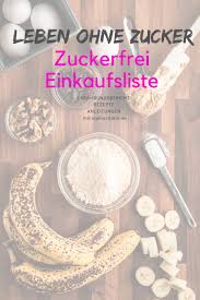 Leben Ohne Zucker Die Einkaufsliste Zuckerfreie Lebensmittek Leben Ohne Zucker Zuckerfrei Leckere Diat Rezepte