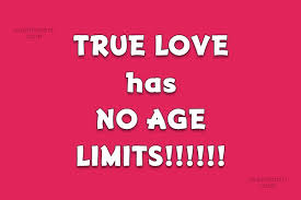 But you have to be mature enough to think rationally, have better ideas and be balanced in life but the price that you. Quote True Love Has No Age Limits Coolnsmart