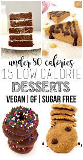 15 Amazing Low Calorie Desserts Vegan Gluten Free Sugar Free Low Calorie Recipes Dessert Low Calorie Recipes Snacks Low Calorie Baking