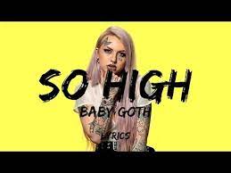 Baby Goth So High Lyrics Youtube