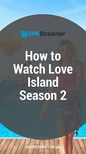How To Watch Love Island Season 2 In 2020 Love Island Season 2 Love Island Island