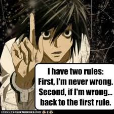 I Have Two Rules First I M Never Wrong Second If I M Wrong Back To The First Rule When Does L Say This Death Note Death Note L Anime