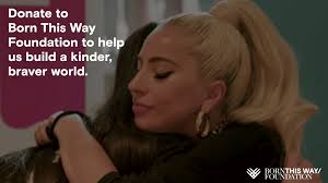 Born This Way Foundation...