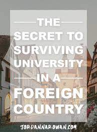 Going to college is already a major life transition; The Secret To Surviving University In A Foreign Country Foreign Countries Studying Abroad Tips University