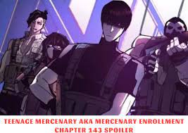 Mercenary Enrollment Or Teenage Mercenary Chapter 143 Spoiler, Release  Date, Recap 10/2023