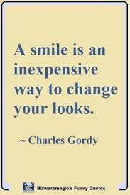 A Smile Is An Inexpensive Way To Change Your Looks Charles Gordy Click The Pin For More Funny Quotes Share Th Smile Quotes Funny Smile Quotes Funny Quotes