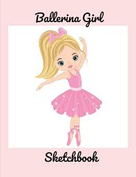Free for commercial use no attribution required high quality images. Ballerina Girl Sketchbook Coloring Drawing Or Doodle Book For Young Girls Who Love Dancing Publishing Bali Books For Ps 9781081770846 Amazon Com Books