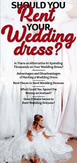 Should You Buy Or Rent Wedding Dress Pros Cons Rent Wedding Dress Rental Wedding Dresses Wedding Dresses