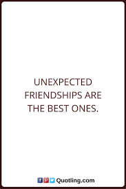 Unexpected friendship quotes in hindi. 16 Quotes About Unexpected Friendship Unexpected Friendship Quotes Short Friendship Quotes Friends Quotes