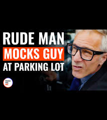 Rude man mocks guy at parking lot