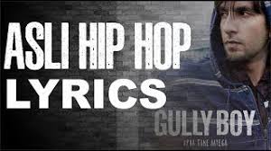 Asli Hip Hop Lyrics Full Rap Song Gully Boy Ranveer Singh Alia Bhatt Youtube The film makes the whole india seethe with excitement for it gives utterance to the thought of the young indian people. asli hip hop lyrics full rap song gully boy ranveer singh alia bhatt