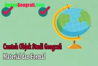 Objek studi geografi terbagai menjadi 2 yaitu objek material dan objek formal. Contoh Objek Studi Geografi Material Dan Formal Ilmu Geografi