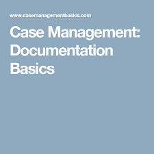 Case Management Documentation Basics Case Management Nurse Case Manager Medical Social Work