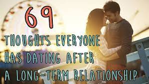 When you are in a relationship, you want hear from your partner more often. 69 Thoughts Everyone Has Dating After A Long Term Relationship