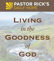 Living In The Goodness Of God 2019 Archives Pastor Rick S Daily Hope Hope Scripture Hope Verses Spirit Messages