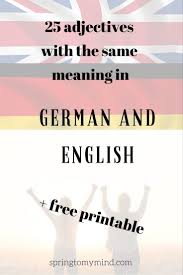True Friends 25 Adjectives With The Same Meaning In German And English Free Printable Spring To My Mind German Language Learning Learn German Adjectives