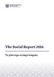 New Zealand Ministry Of Social Development 2016 The Social Report 2016 Te Purongo Oranga Tangata Wellington Ministry Of Social Development Social Report