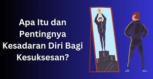 Apa Itu Dan Pentingnya Kesadaran Diri Bagi Kesuksesan? - Zona Sukses