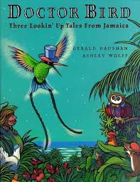 Bird Books For Kids Picture Book Doctor Bird Three Lookin Up Tales From Jamaica By Gerald Hausman And Ashley Wolff Jamaica Multicultural Books Picture Book Dream Book